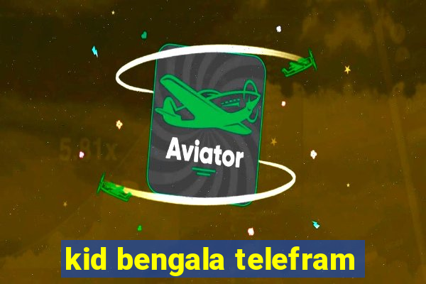 kid bengala telefram